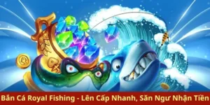 Hướng Dẫn Cách Chơi Bắn Cá Royal Fishing Tại Dafabet Thắng Lớn Nhanh Chóng